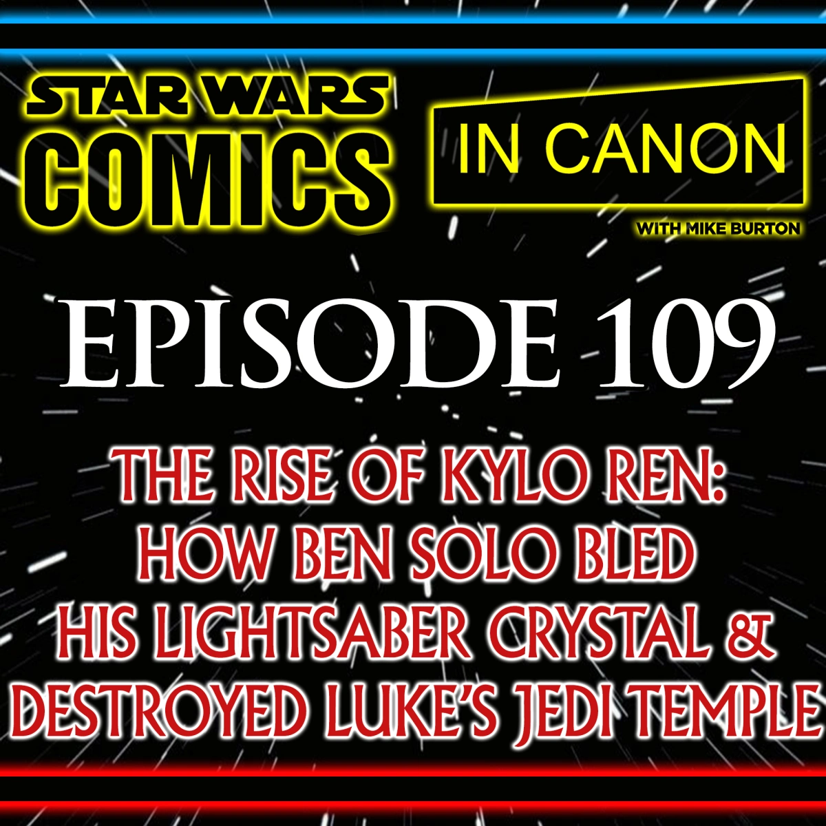 Star Wars: Comics In Canon – The Rise Of Kylo Ren (Redux): How Ben Solo Destroyed Luke’s Jedi Temple & Bled His Lightsaber Crystal, Plus The Knights Of Ren, Snoke & More – Ep 109
