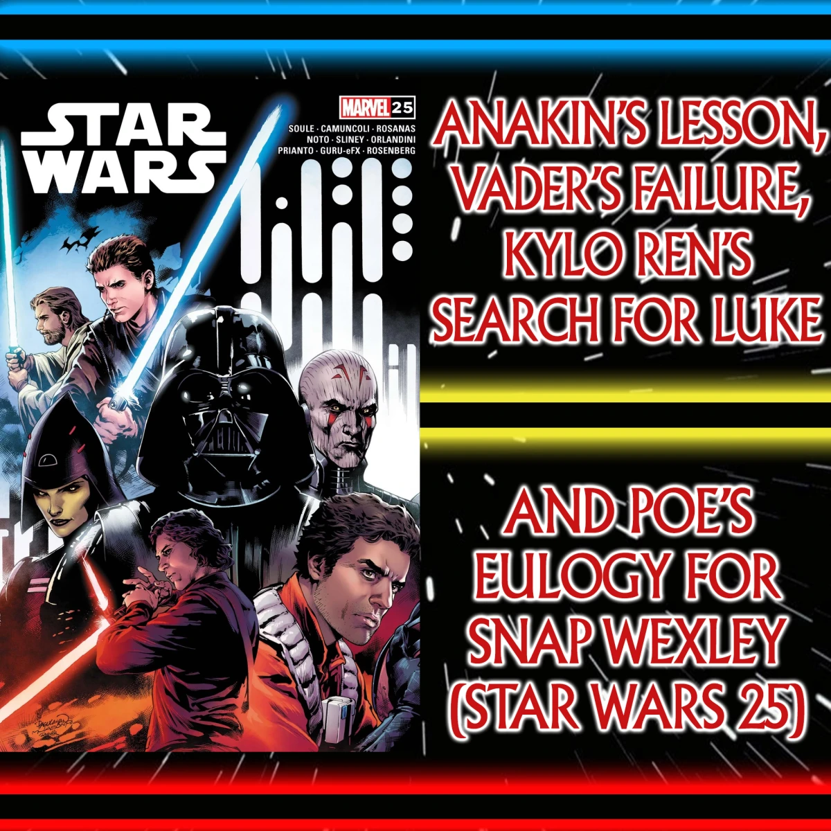 Star Wars 25: Anakin’s Lesson, Vader’s Failure, Kylo Ren’s Search For Luke & Poe’s Eulogy For Snap Wexley – Charles Soule’s 100th Comic (Star Wars #25) Ep 116
